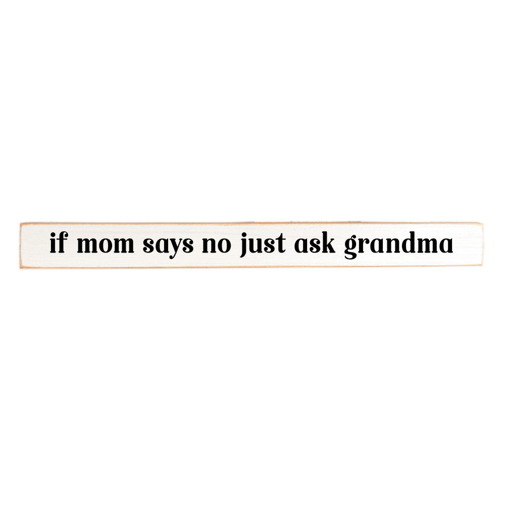 If Mom Says No Just Ask Grandma Skinny Sign