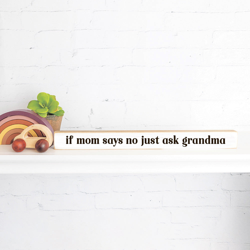 If Mom Says No Just Ask Grandma Skinny Sign