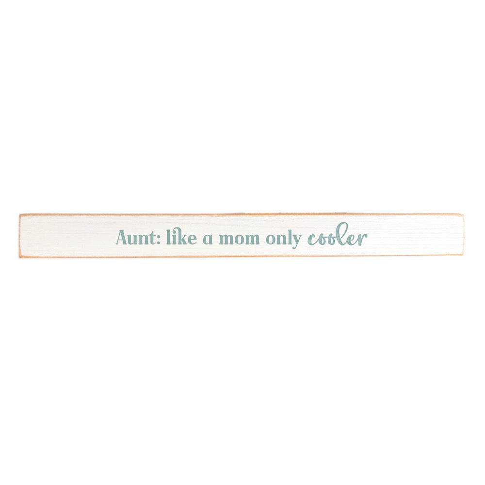 Aunt: Like A Mom Only Cooler Skinny Sign