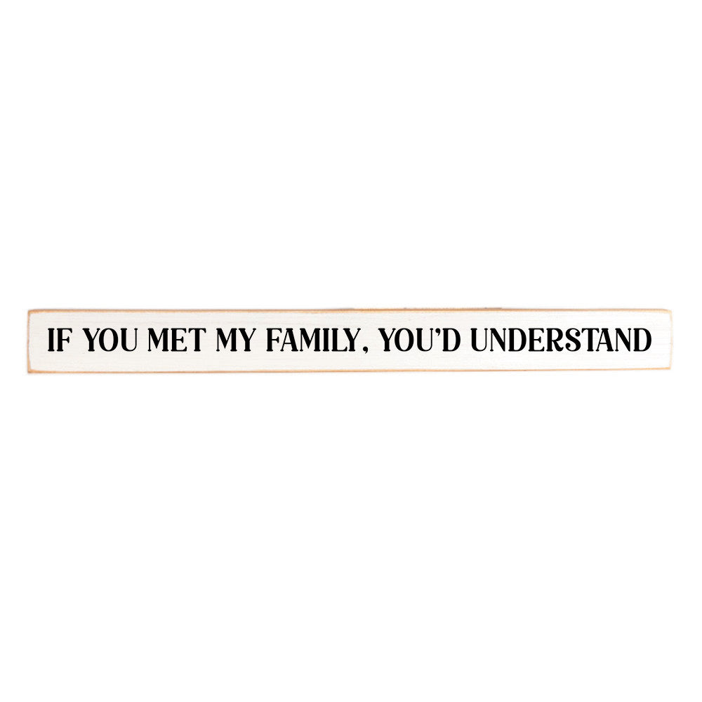 If You Met My Family, You'd Understand Skinny Sign