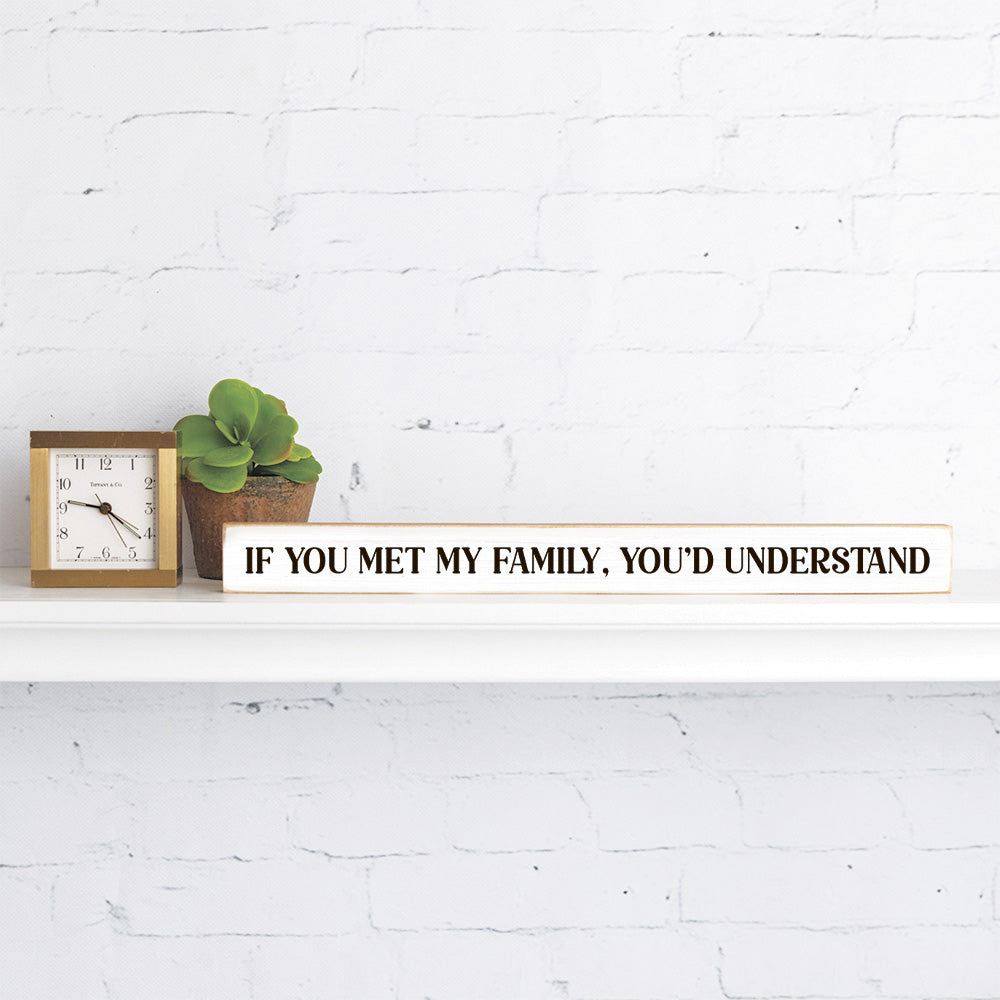 If You Met My Family, You'd Understand Skinny Sign