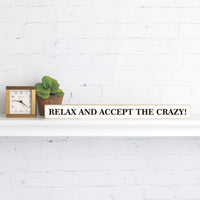 Relax And Accept The Crazy Skinny Sign