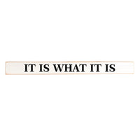 It Is What It Is Skinny Sign