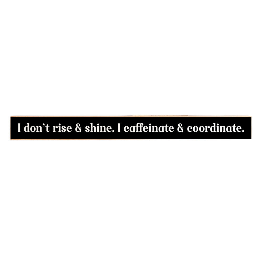 I Don't Rise & Shine Skinny Sign
