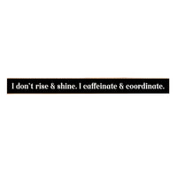 I Don't Rise & Shine Skinny Sign