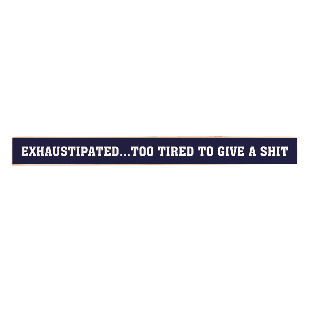 Exhaustipated… Too Tired To Give A Shit Skinny Sign