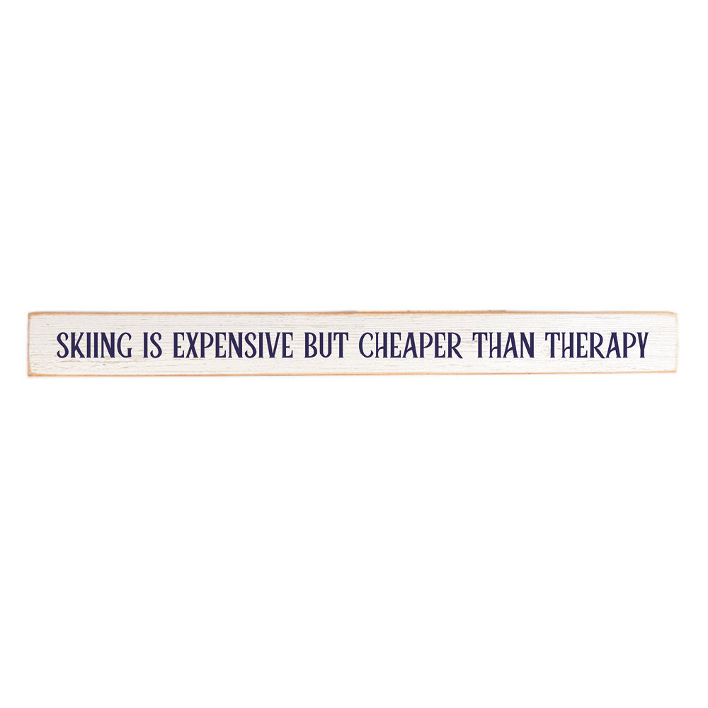 Skiing Is Expensive But Cheaper Than Therapy Skinny Sign