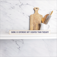 Skiing Is Expensive But Cheaper Than Therapy Skinny Sign