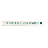I'd Rather Be Playing Pickleball Skinny Wooden Sign