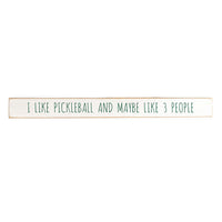 I Like Pickleball And Maybe Like 3 People Skinny Wooden Sign
