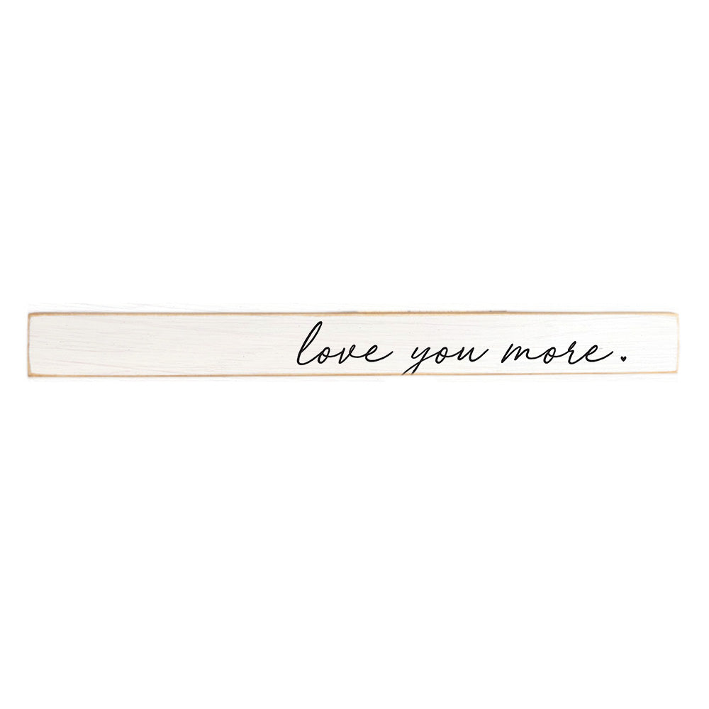 Love You More Skinny Sign