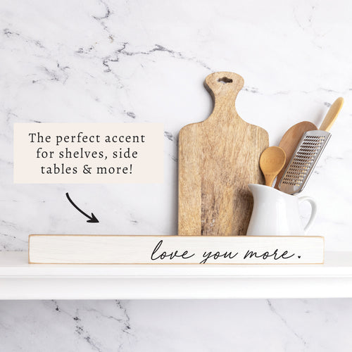 Love You More Skinny Sign