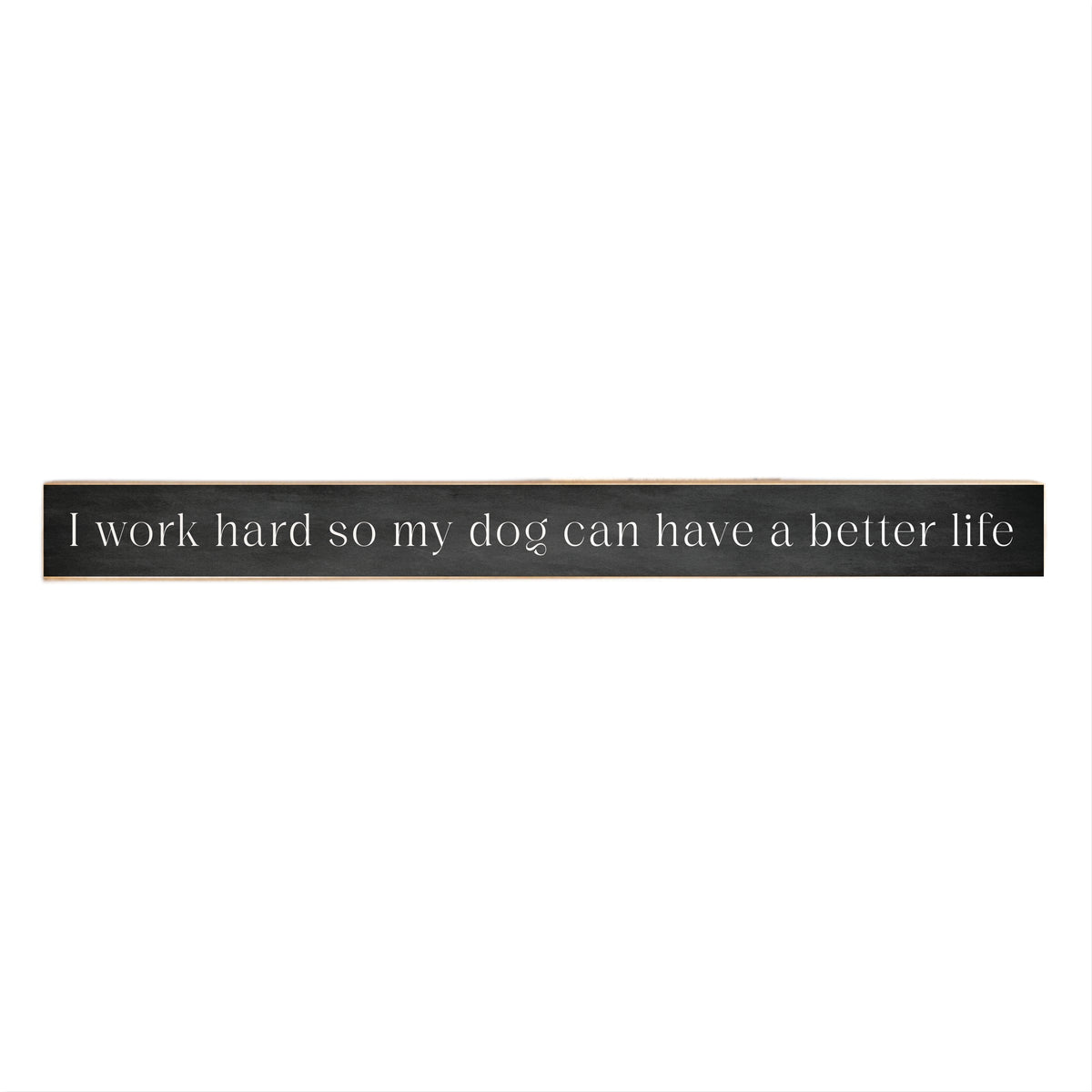 Work Hard Dog Better Life Skinny Sign