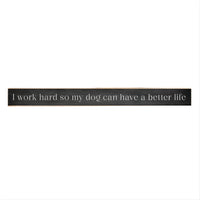 Work Hard Dog Better Life Skinny Sign