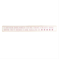 Crazy Dog Mom Skinny Sign