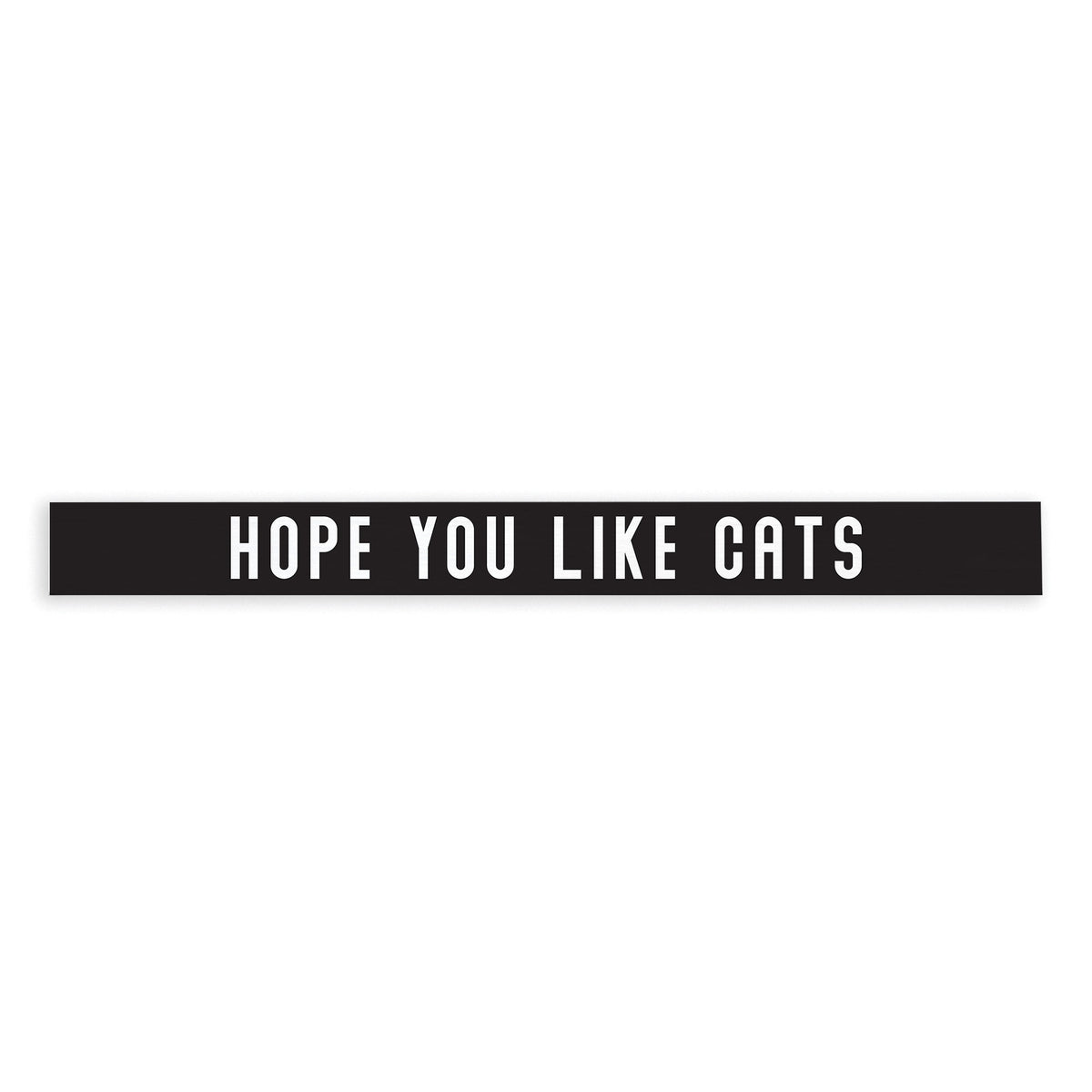 Hope You Like Cats Skinny Sign