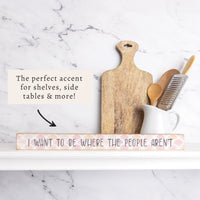 I Want To Be Where The People Aren't Skinny Sign