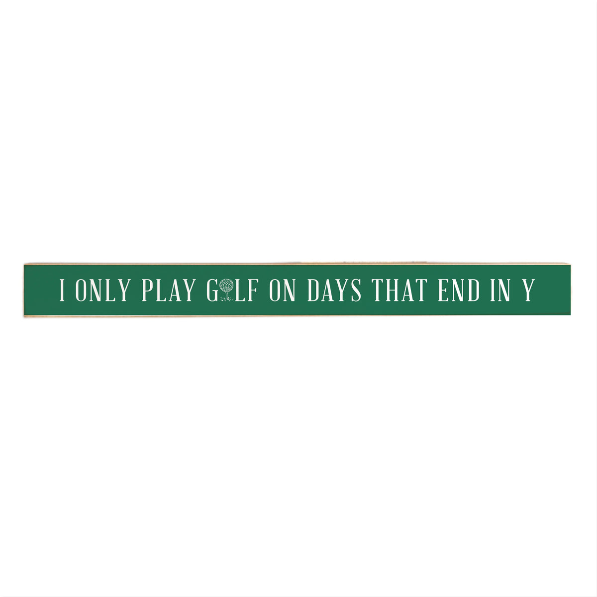 I Only Play Golf On Days Skinny Wooden Sign