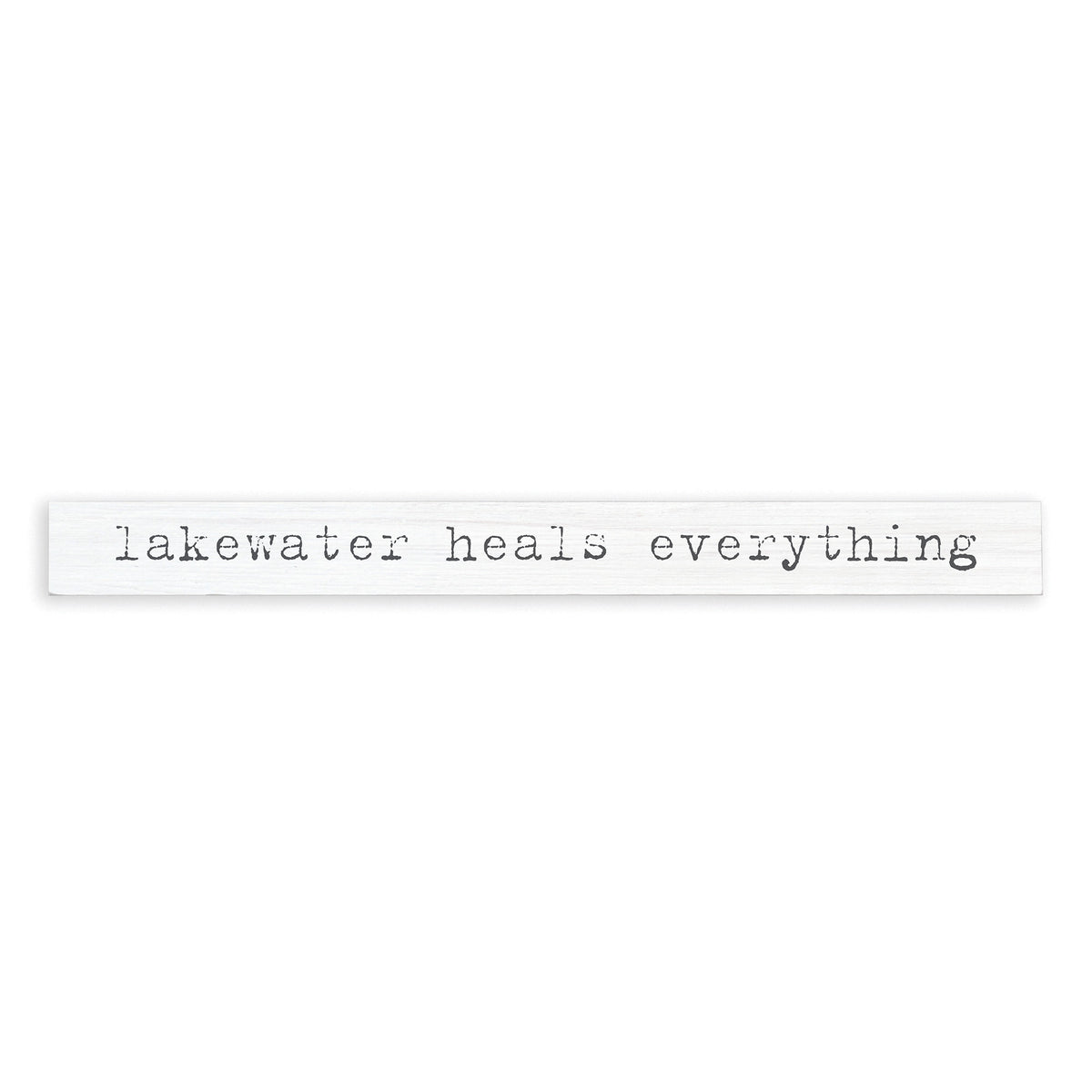 Lakewater Heals Everything Skinny Sign