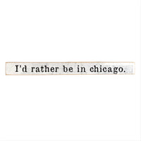 I'd Rather Be In Chicago Skinny Sign