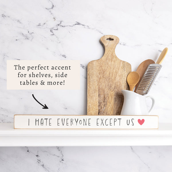 I Hate Everyone Except Us Skinny Sign