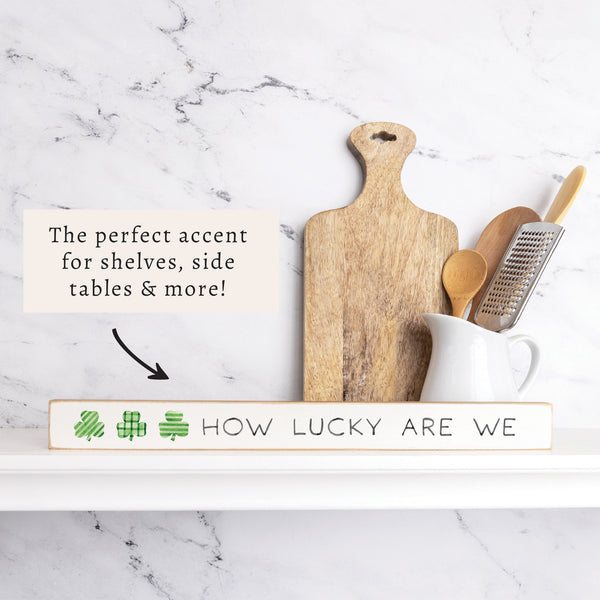 How Lucky Are We Shamrock Skinny Sign