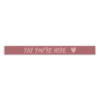 Yay You’re Here Skinny Sign