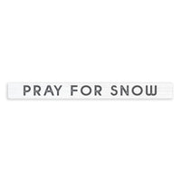 Pray For Snow Skinny Sign