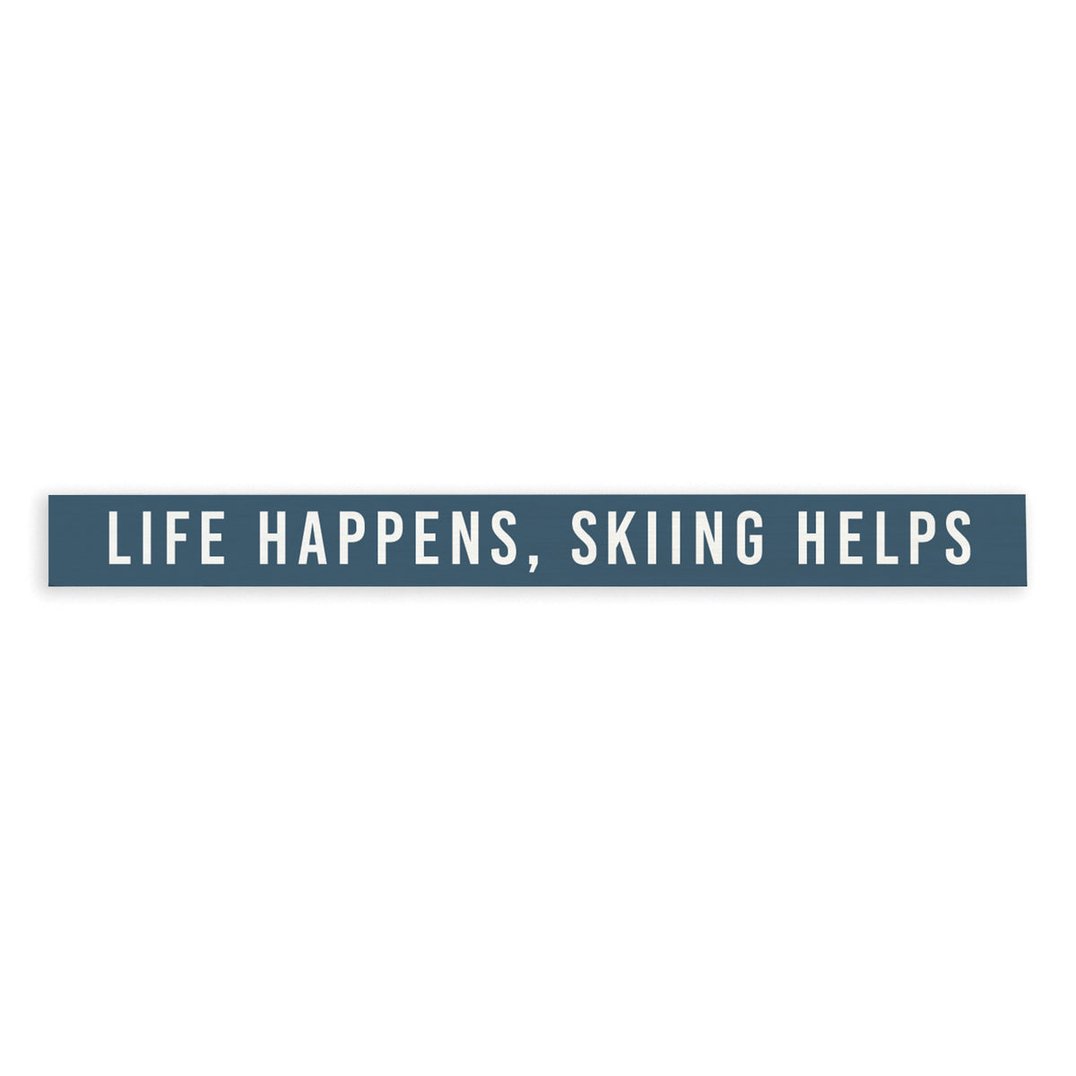 Life Happens, Skiing Helps Skinny Sign