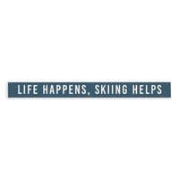 Life Happens, Skiing Helps Skinny Sign
