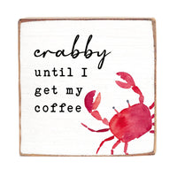 Crabby Until Coffee Block Sign