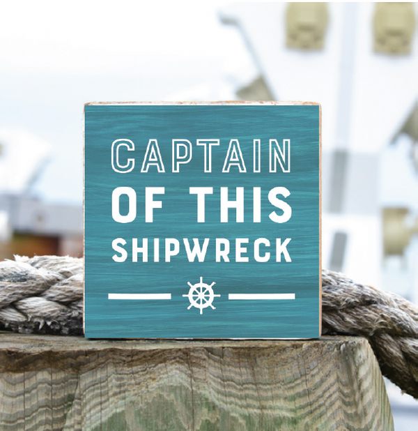 Captain Of This Shipwreck Block Sign