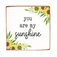 You Are My Sunshine Sunflowers Block Sign