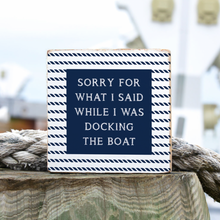 Load image into Gallery viewer, Sorry While Docking The Boat Decorative Wooden Block
