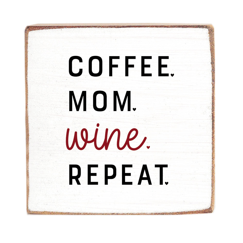 Coffee.Mom.Wine.Repeat. Block Sign