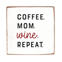 Coffee.Mom.Wine.Repeat. Block Sign
