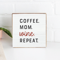 Coffee.Mom.Wine.Repeat. Block Sign