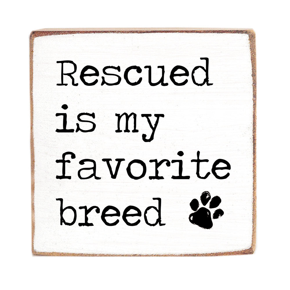 Rescued Is My Favorite Breed Block Sign
