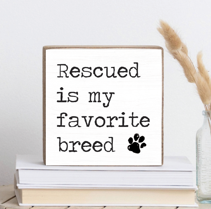 Rescued Is My Favorite Breed Block Sign