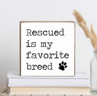 Rescued Is My Favorite Breed Block Sign