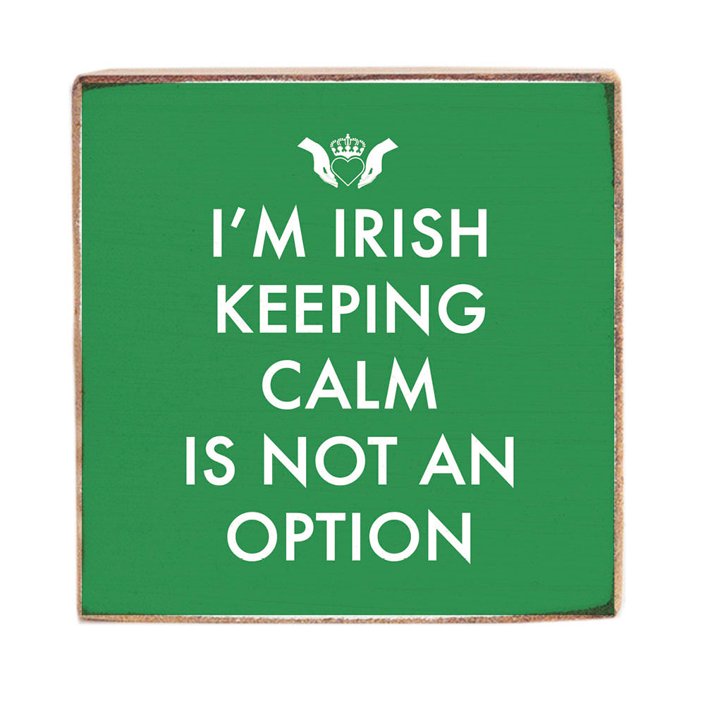 I'm Irish Keeping Calm is not an Option Decorative Square Block Sign