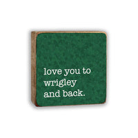 Love You To Wrigley Block Sign