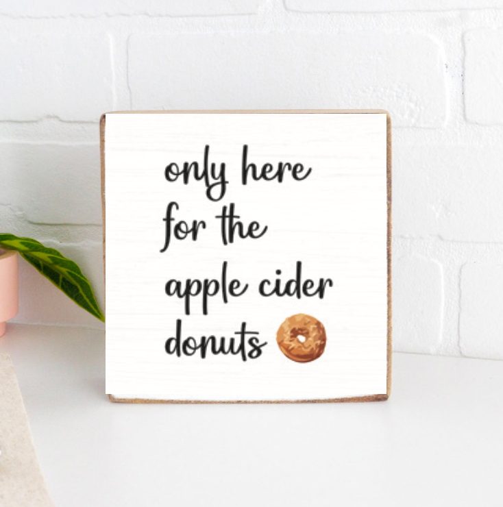 Here For The Apple Cider Donuts Decorative Wooden Block