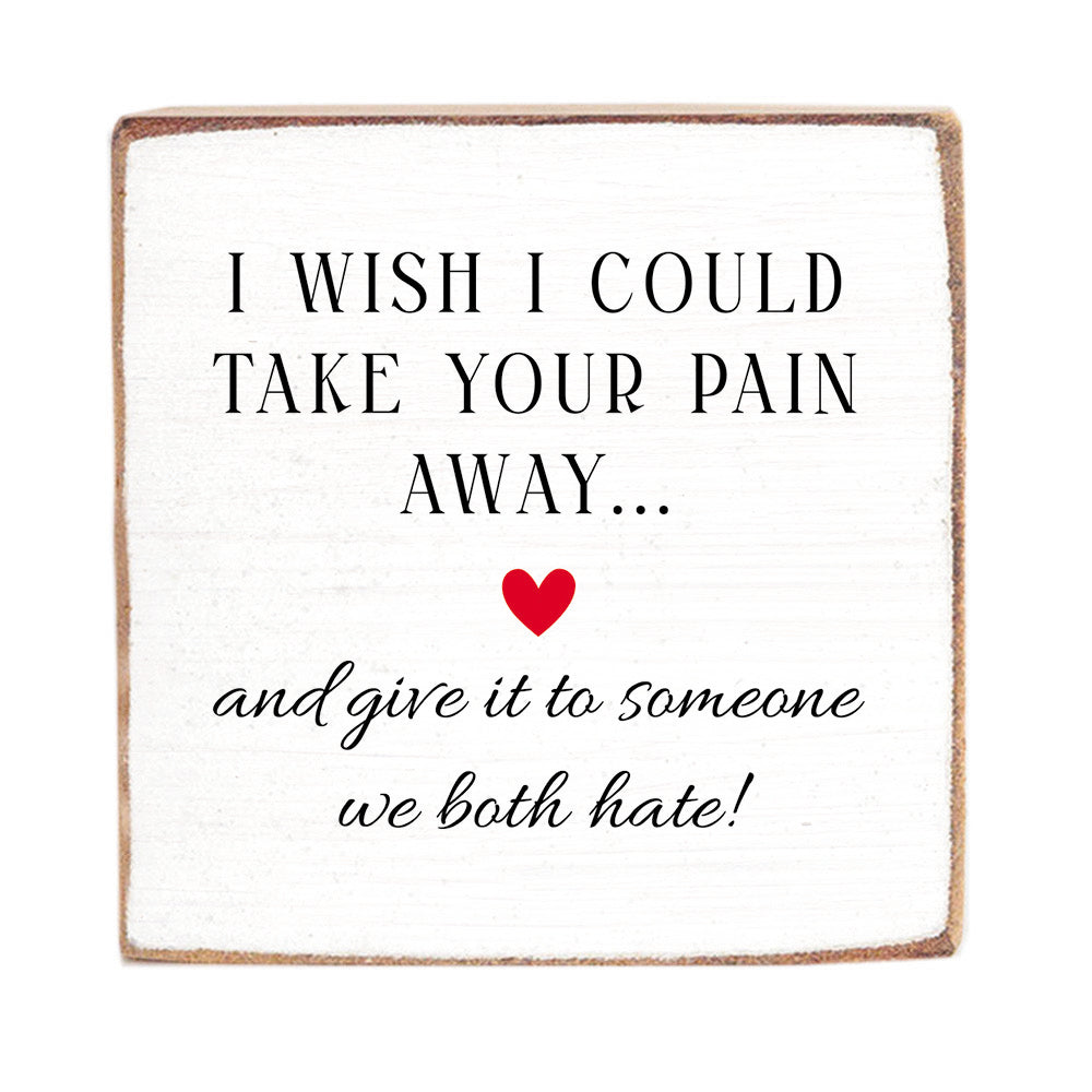 Take Your Pain Away Block Sign