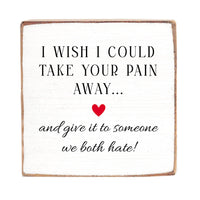 Take Your Pain Away Block Sign