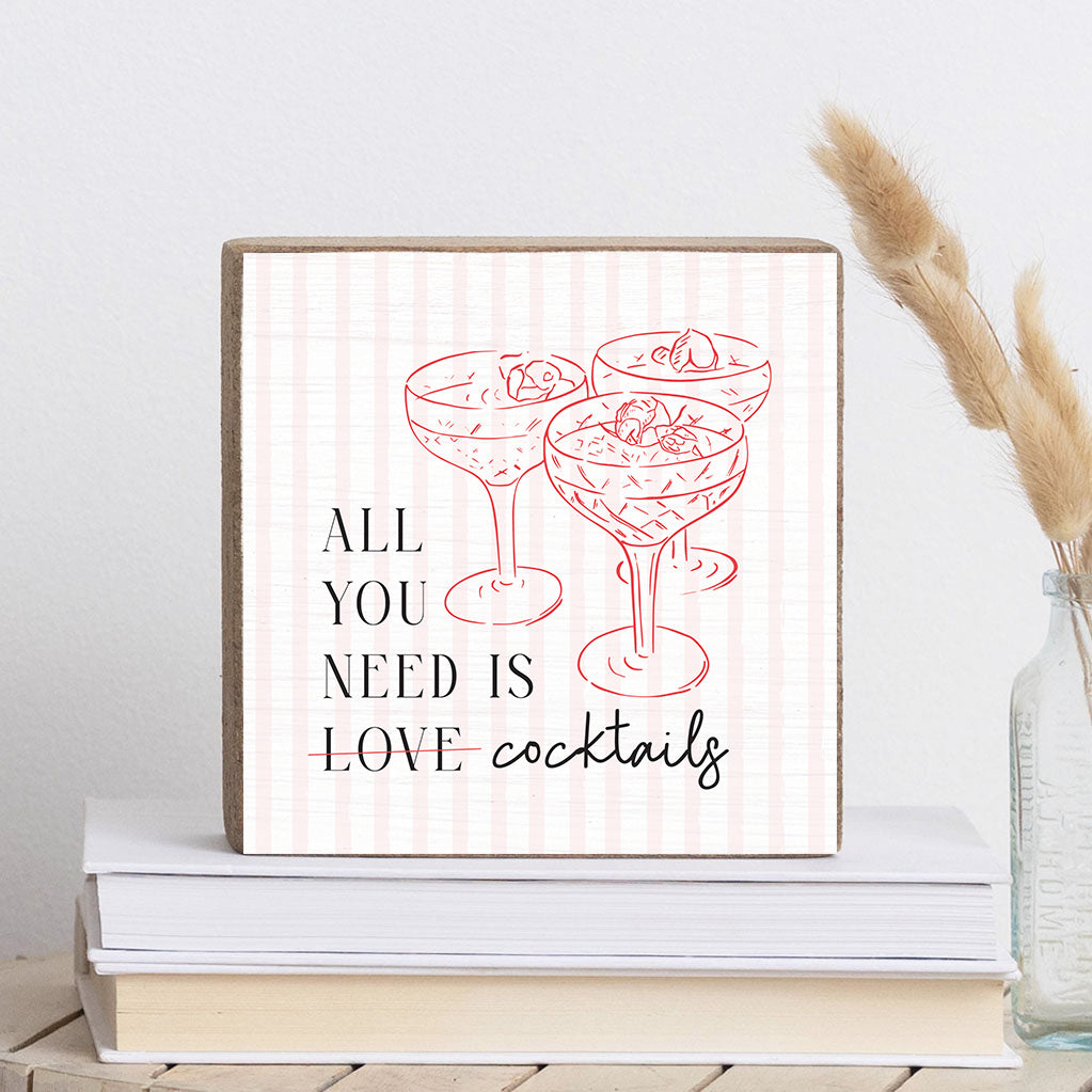 All You Need Is Cocktails Block Sign