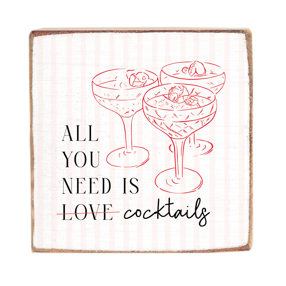 All You Need Is Cocktails Block Sign