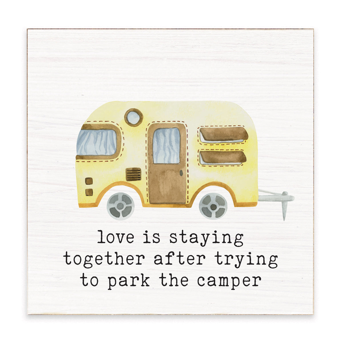 Love Is Staying Together Camper Block Sign