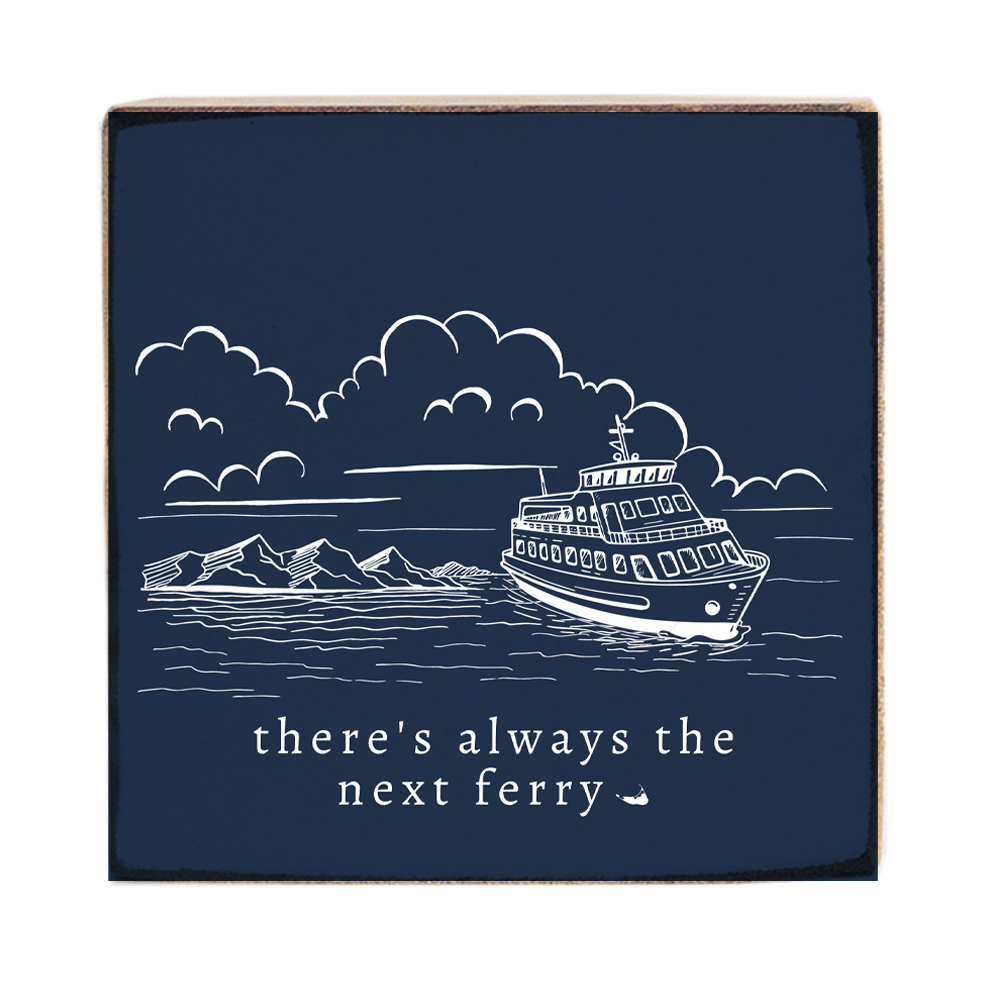 There's Always The Next Ferry Boat Block Sign