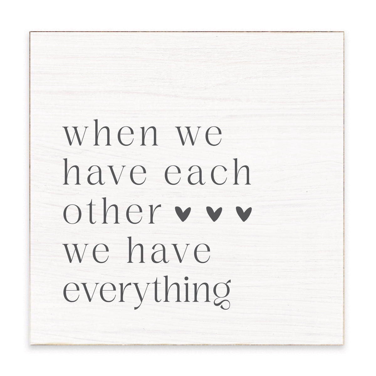 When We Have Each Other We Have Everything Block Sign